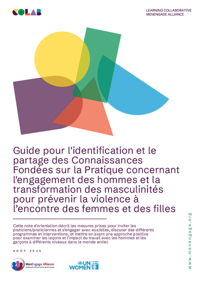 Guide pour lidentification et le partage des Connaissances Fondees sur la Pratique concernant lengagement des hommes et la transformation des masculinites pour prevenir la violence a lencontre des femmes et des filles