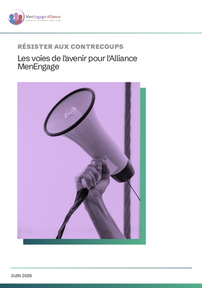 RESISTER&#x20;AUX&#x20;CONTRECOUPS&#x20;Les&#x20;voies&#x20;de&#x20;lavenir&#x20;pour&#x20;l&#x20;Alliance&#x20;Men&#x20;Engage&#x20;Resisting&#x20;backlash&#x20;Ways&#x20;forward&#x20;for&#x20;Men&#x20;Engage&#x20;Alliance&#x20;French