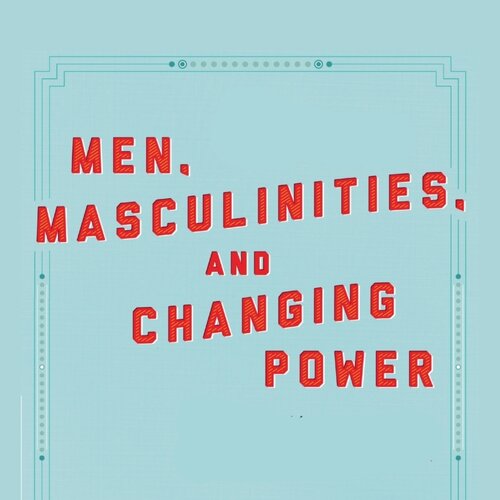 Men,&#x20;Masculinities,&#x20;and&#x20;Changing&#x20;Power&#x20;paper